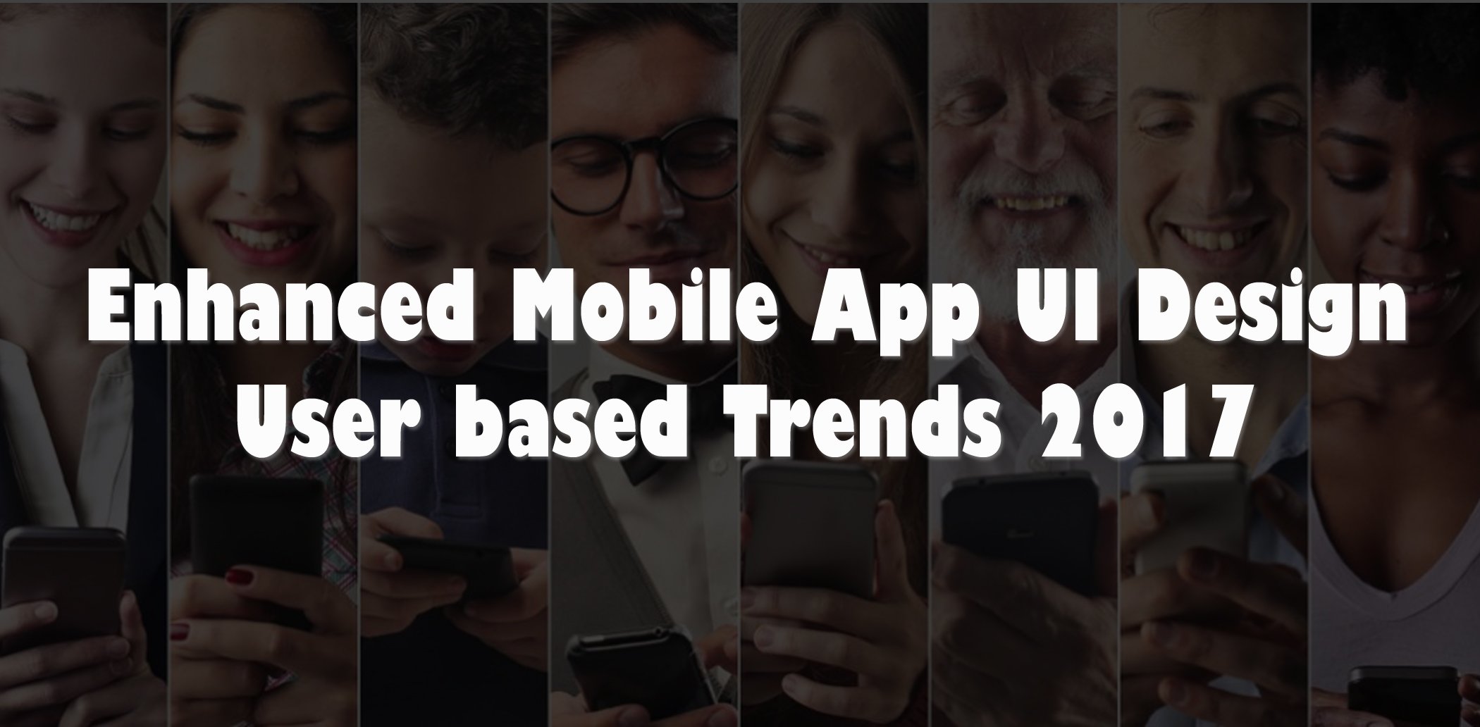 Enhanced Mobile App Design User based Trends 2017