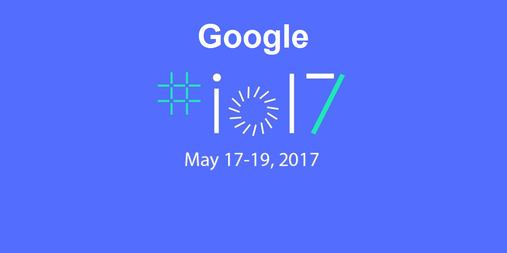 google i/o 2017 announcements and highlights