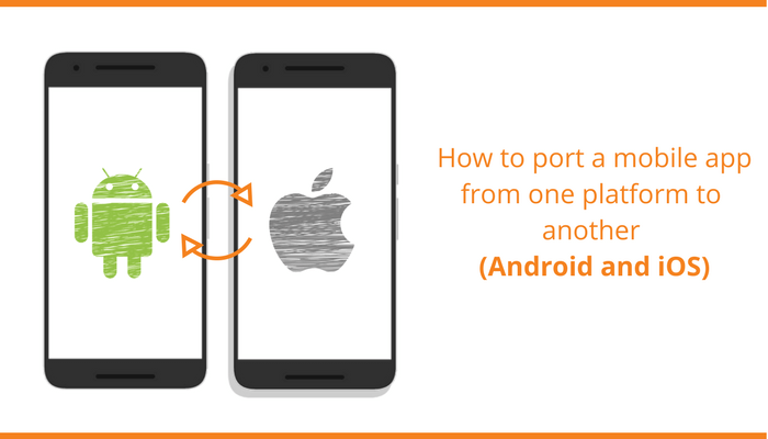 Mobile Application Port From One Platform To Another