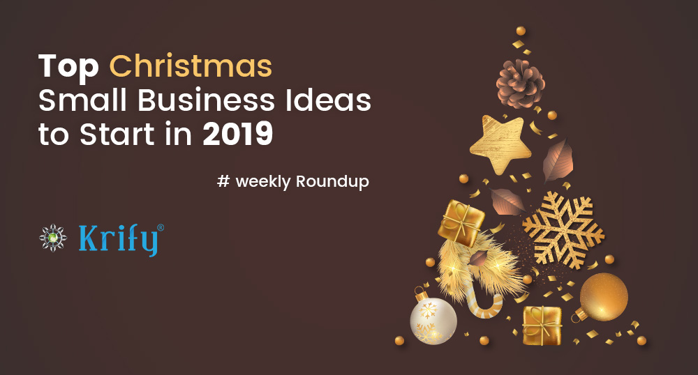 Top 10 Small Business Ideas For This Christmas Weekly Roundup Krify