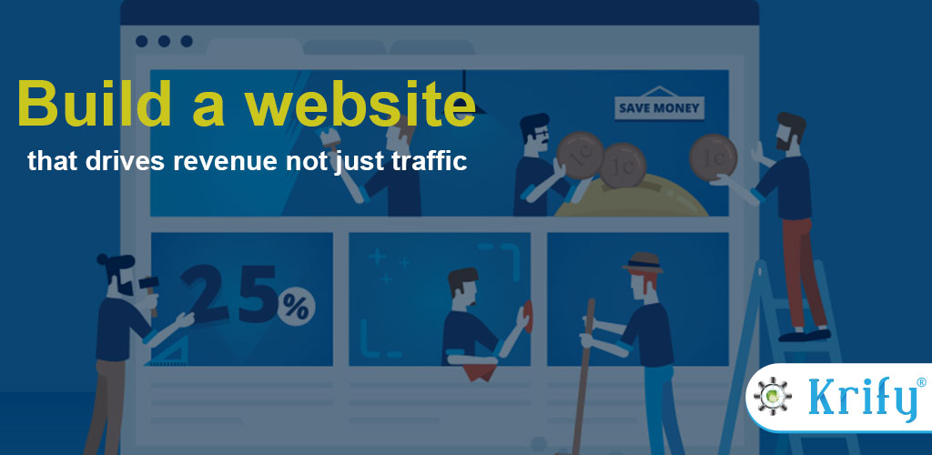 Develop a Website that Drives Revenue But Not Just Traffic