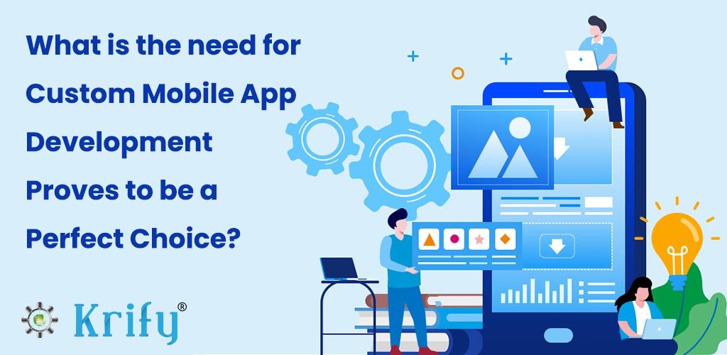 What is the need for Custom Mobile App Development