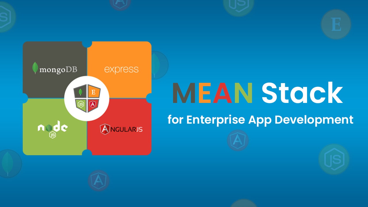 Reasons why MEAN Stack To Build Enterprise Apps