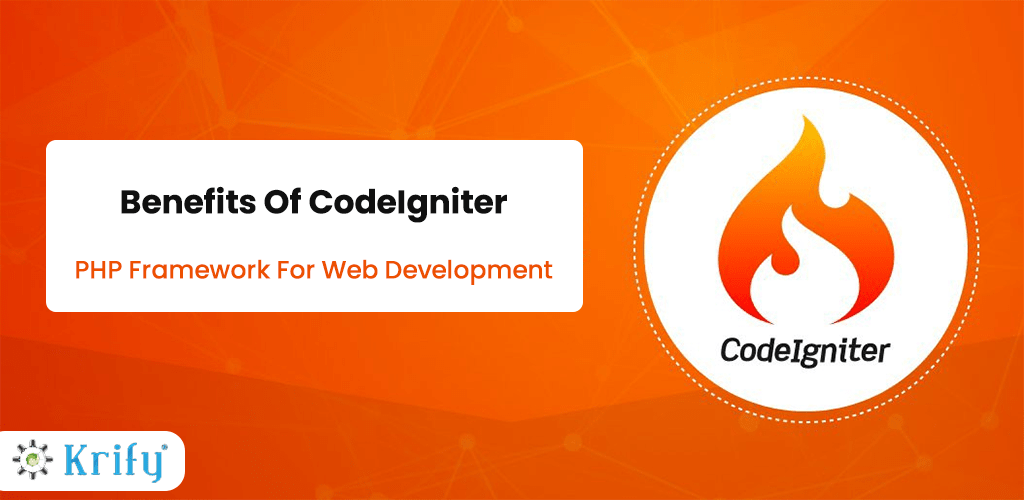 Benefits Of CodeIgniter - PHP Framework For Web Development