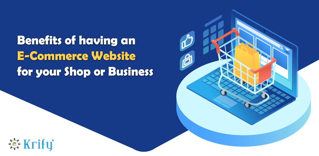 Benefits of having an E-Commerce Website for your Shop