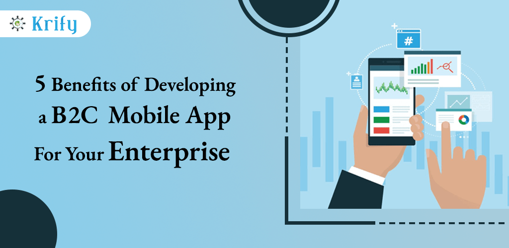 5 Benefits of Developing A B2C Mobile App For Enterprise