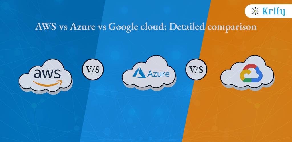 AWS vs Azure vs Google Cloud Detailed Comparison