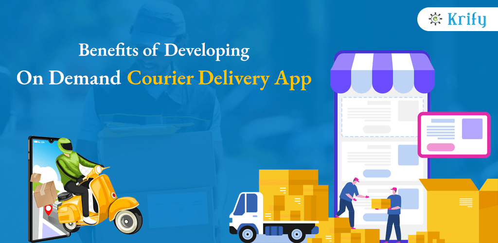 Benefits of Developing On-demand Courier Delivery App