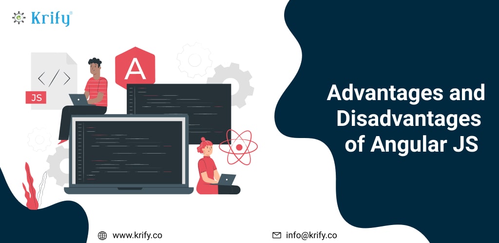 Advantages and Disadvantages of Angular JS.