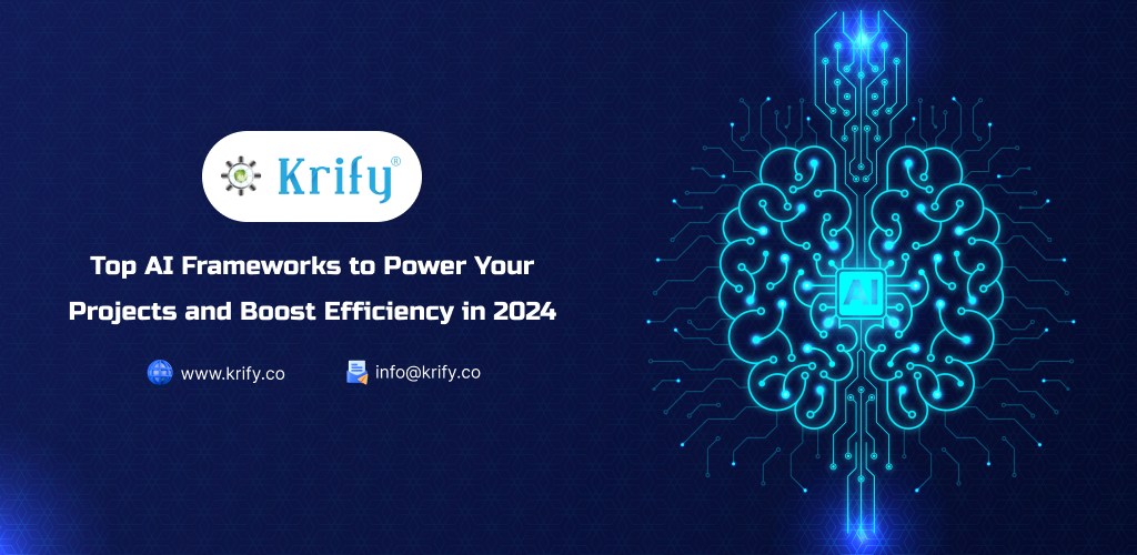 Top AI Frameworks to Power Your Projects and Boost Efficiency in 2024