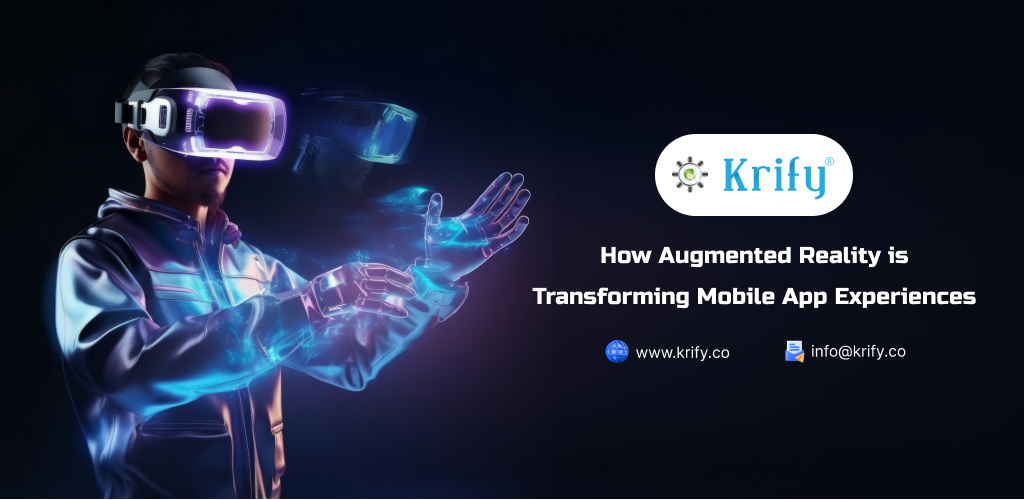 How Augmented Reality is Transforming Mobile App Experiences