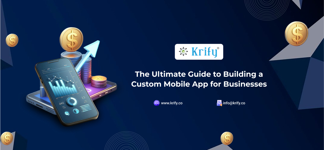 The Ultimate Guide to Building a Custom Mobile App for Businesses