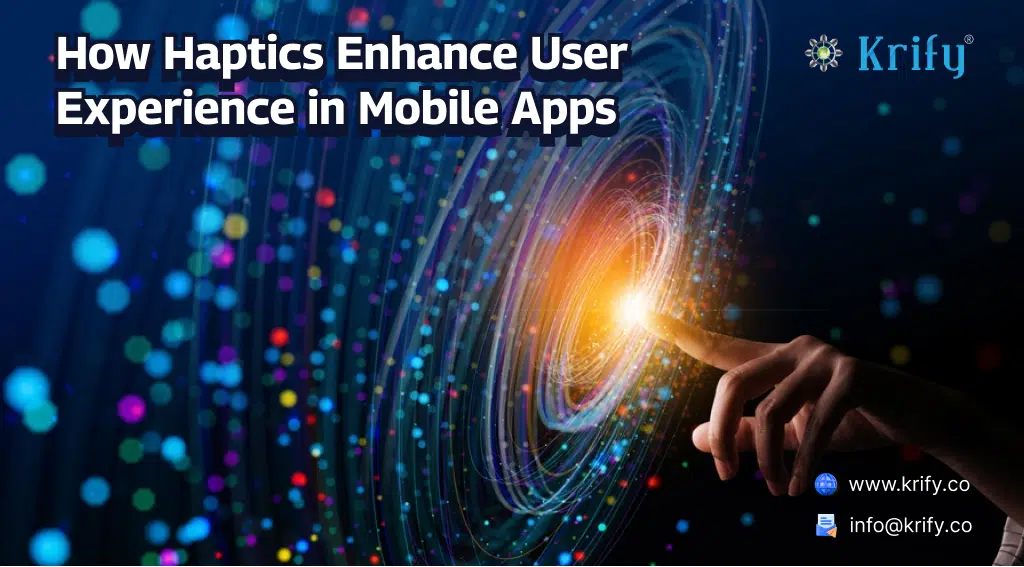 How Haptics Enhance User Experience in Mobile Apps