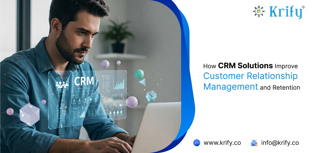 How CRM Solutions Improve Customer Relationship Management and Retention
