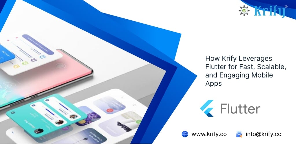 How Krify Leverages Flutter for Fast, Scalable, and Engaging Mobile Apps