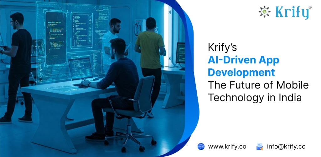 Krify’s AI-Driven App Development: The Future of Mobile Technology in India
