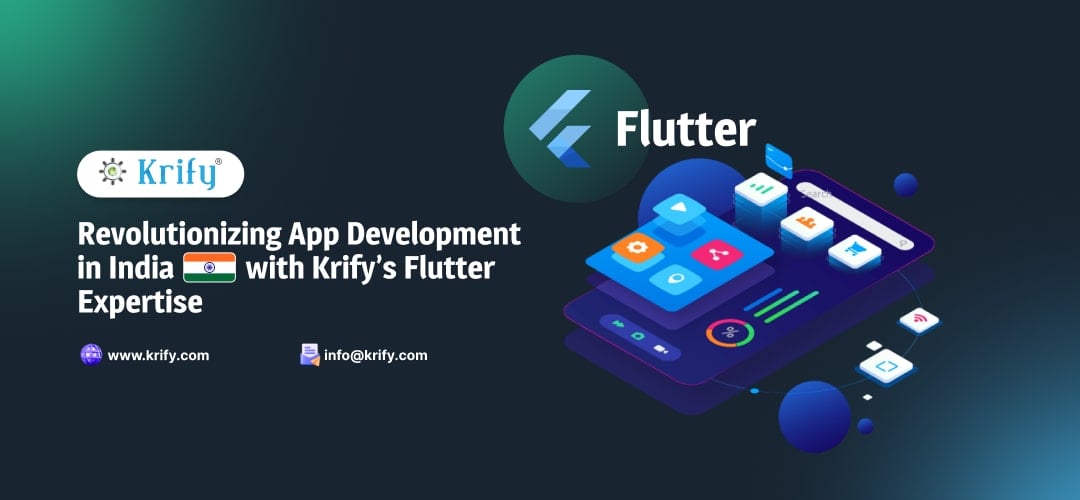 Revolutionizing App Development in India with Krify’s Flutter Expertise