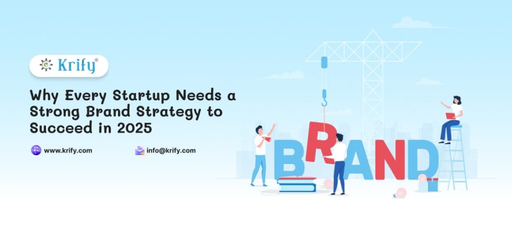 Why Every Startup Needs a Strong Brand Strategy to Succeed in 2025