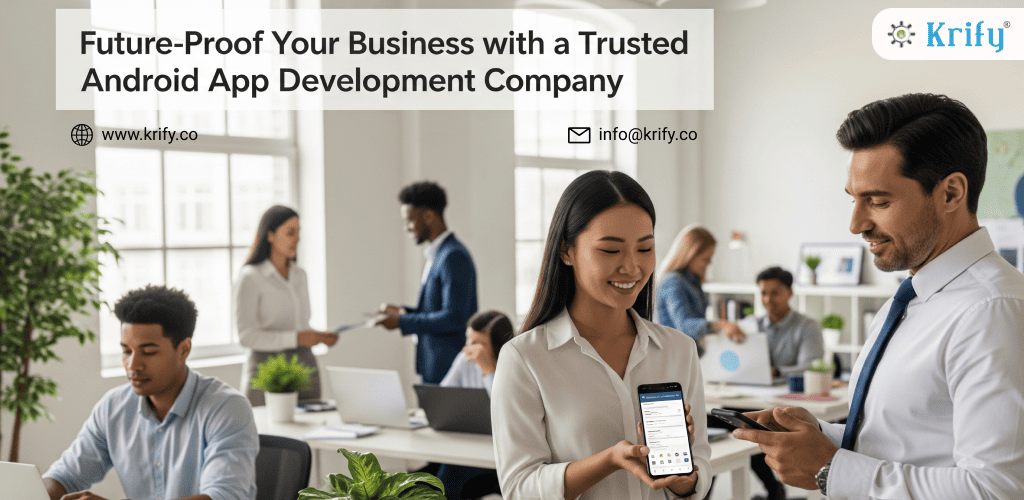 Future-Proof Your Business with a Trusted Android App Development Company