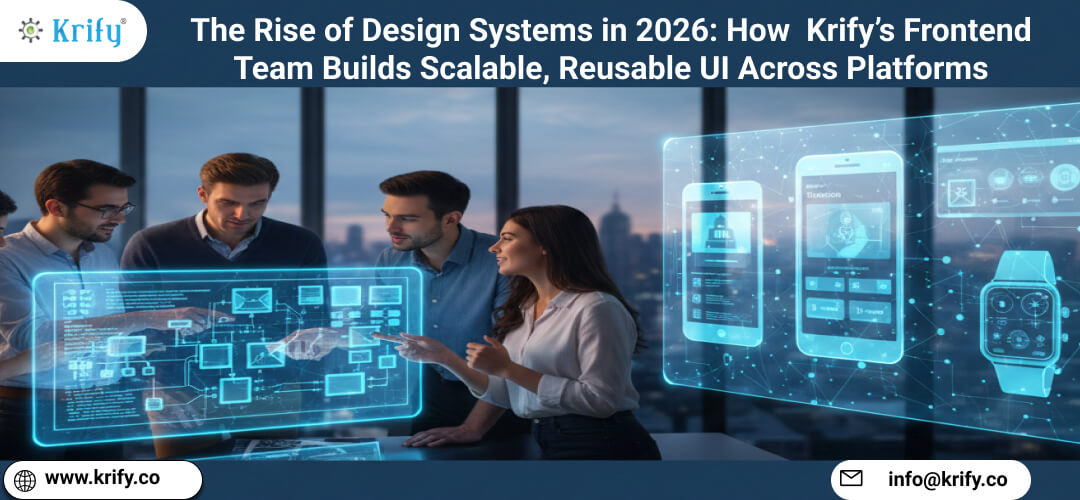 The Rise of Design Systems in 2026: How Krify’s Frontend Team Builds Scalable, Reusable UI Across Platforms