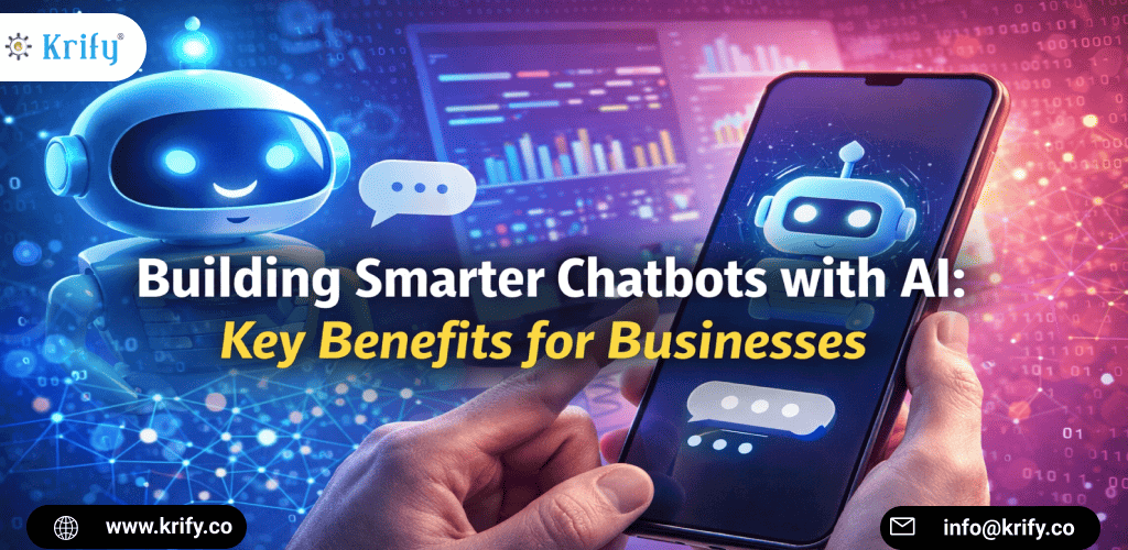 Building Smarter Chatbots with AI: Key Benefits for Businesses