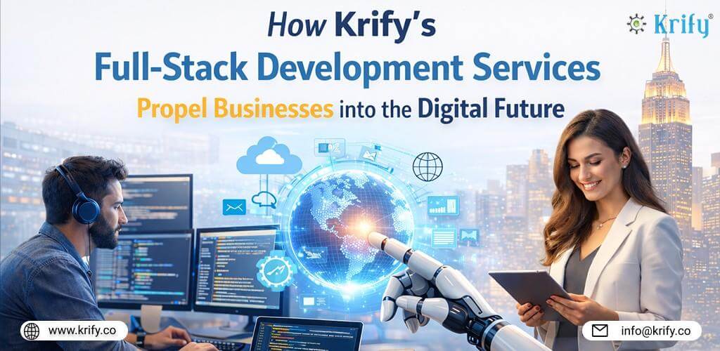How Krify’s Full-Stack Development Services Drive Digital Growth