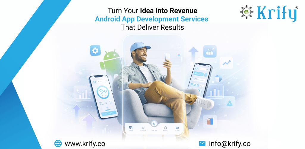 Turn Your Idea into Revenue: Android App Development Services That Deliver Results